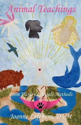 Animal Teachings: From Hayley's Angels Methods by Connolly, Joanne Lefebvre