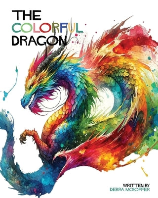 The Colorful Dragon: A Journey Through Emotions by Moioffer, Debra