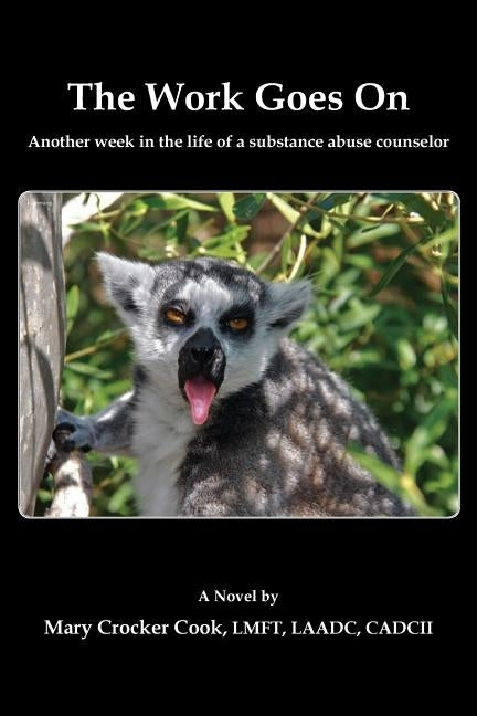 The Work Goes On. Another Week in the Life of a Substance Abuse Counselor by Cook, Mary Crocker