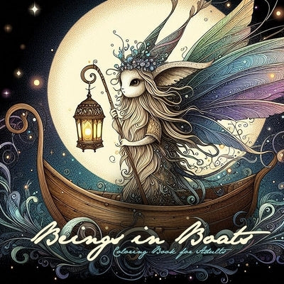 Beings in Boats Coloring Book for Adults: Magical Creatures Coloring Book for Adults Grayscale Elves Unicorns Fairies coloring book adults by Publishing, Monsoon