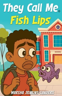 They Call Me Fish Lips by Jenkins-Sanders, Marsha