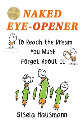 Naked Eye-Opener To Reach the Dream You Must Forget About It by Lavanya, Divya