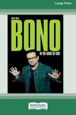 Bono: In the Name of Love (16pt Large Print Edition) by Wall, Mick