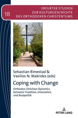 Coping with Change: Orthodox Christian Dynamics Between Tradition, Innovation, and Realpolitik by Makrides, Vasilios N.
