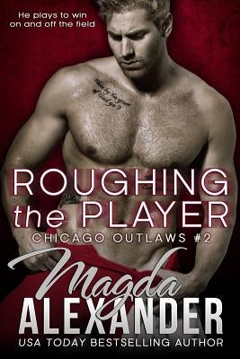 Roughing the Player by Alexander, Magda