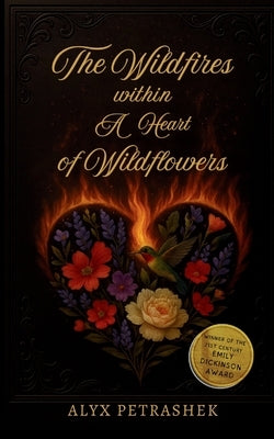 The Wildfires Within A Heart Of Wildflowers by Petrashek, Alyx