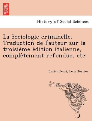 La Sociologie criminelle. Traduction de l'auteur sur la troisie&#768;me e&#769;dition italienne, comple&#768;tement refondue, etc. by Ferri, Enrico