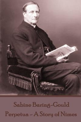 Sabine Baring-Gould - Perpetua - A Story of Nimes by Baring-Gould, Sabine