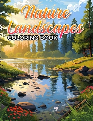 Nature Landscapes Coloring Book: A Spectrum of Natural Beauty, From Autumn Leaves to Spring Blooms by Zackary Goddard