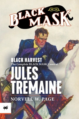 Black Harvest: The Complete Black Mask Cases of Jules Tremaine by Page, Norvell W.