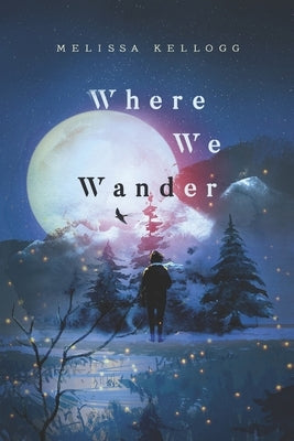 Where We Wander by Kellogg, Melissa