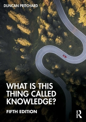 What Is This Thing Called Knowledge? by Pritchard, Duncan