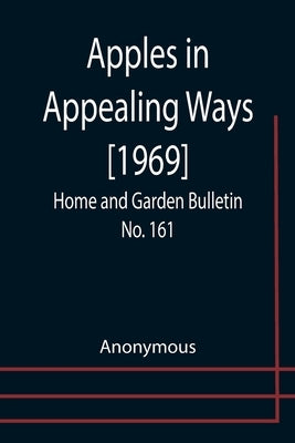 Apples in Appealing Ways [1969]; Home and Garden Bulletin No. 161 by Anonymous