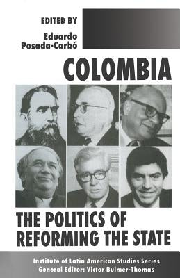 Colombia: The Politics of Reforming the State by Posada-Carbó, Eduardo
