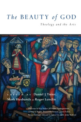The Beauty of God: Theology and the Arts by Treier, Daniel J.