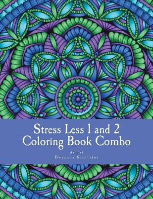 Stress Less 1 and 2 Coloring Book Combo: 60 Intricate detailed full page mandalas to color in for relaxation and stress relief by Stoltzfus, Dwyanna