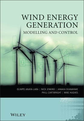 Wind Energy Generation: Modelling and Control by Anaya-Lara, Olimpo