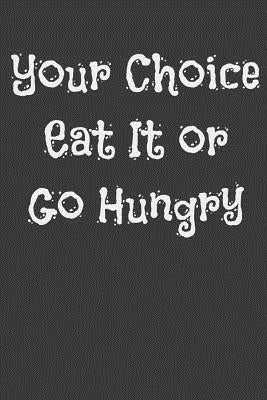 Your Choice Eat It or Go Hungry by Cooker, Alice