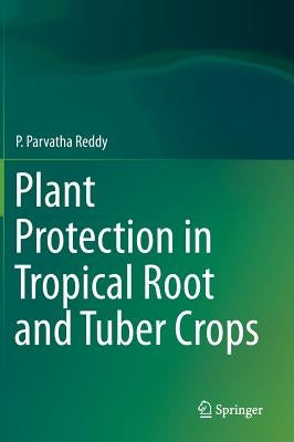 Plant Protection in Tropical Root and Tuber Crops by Reddy, P. Parvatha