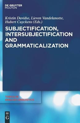 Subjectification, Intersubjectification and Grammaticalization by Davidse, Kristin