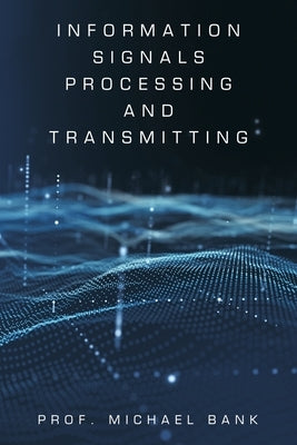 Information Signals Processing and Transmitting by Bank, Prof Michael