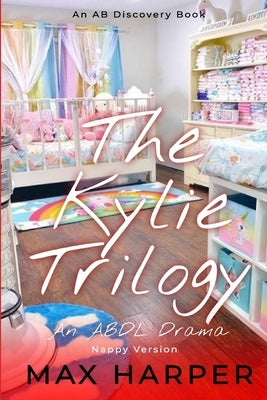 The Kylie Trilogy - Nappy Version: An ABDL Drama by Bent, Michael