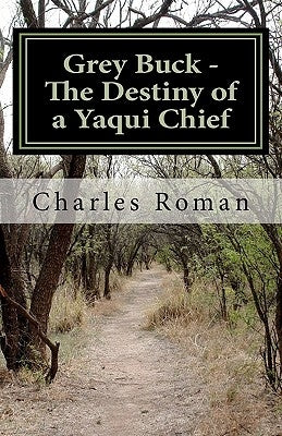 Grey Buck - The Destiny of a Yaqui Chief by Roman, Charles