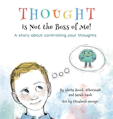 Thought is Not the Boss of Me!: A story about controlling your thoughts by Booth-Alberstadt, Sheila