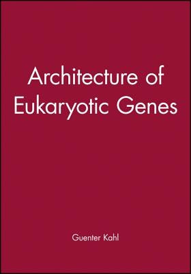 Architecture of Eukaryotic Genes by Kahl, Guenter
