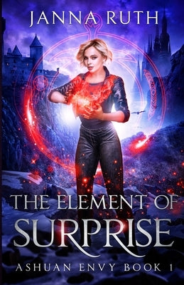 The Element of Surprise: Ashuan Envy 1 by Ruth, Janna