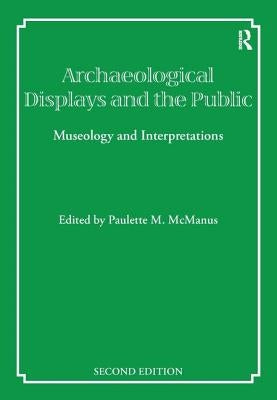 Archaeological Displays and the Public: Museology and Interpretation by McManus, Paulette M.