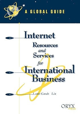 Internet Resources and Services for International Business: A Global Guide by Liu, Lewis-Guodo