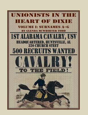Unionists in the Heart of Dixie: 1st Alabama Cavalry, Usv, Volume 1 by Todd, Glenda McWhirter