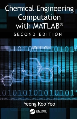 Chemical Engineering Computation with Matlab(r) by Yeo, Yeong Koo