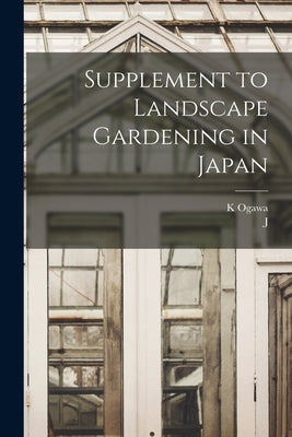 Supplement to Landscape Gardening in Japan by Ogawa, K.