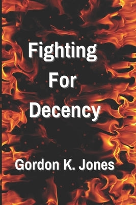 Fighting For Decency by Jones, Gordon K.