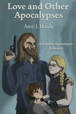 Love and Other Apocalypses: A Zombie Apocalypse Romance by Hardy, Amy J.