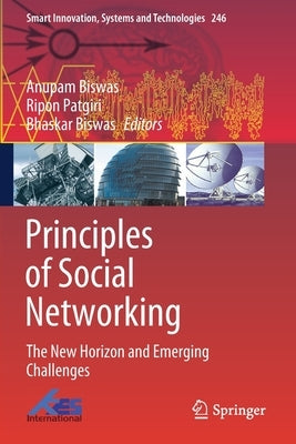 Principles of Social Networking: The New Horizon and Emerging Challenges by Biswas, Anupam