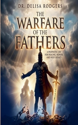 The Warfare of the Fathers by Dr Delisa Rodgers