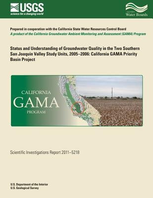 Status and Understanding of Groundwater Quality in the Two Southern San Joaquin Valley Study Units, 2005-2006: California GAMA Priority Basin Project by Shelton, Jennifer L.