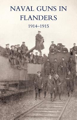 Naval Guns in Flanders 1914-1915 by L. F. R.