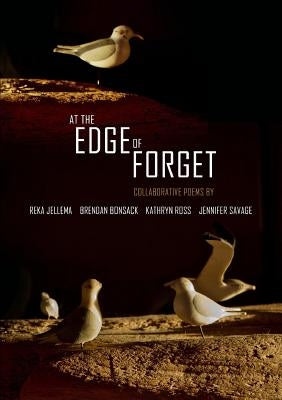 At the Edge of Forget: Collaborative Poems by Jellema, Reka