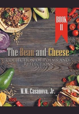The Bean and Cheese Collection of Poems and Reflections: Book Ii by Casanova, M. M., Jr.