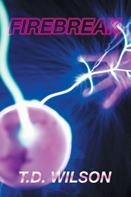 Firebreak: Spark: Book 2 by Wilson, T. D.