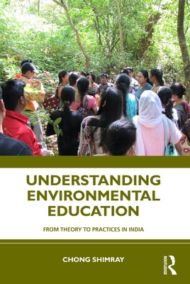 Understanding Environmental Education: From Theory to Practices in India by Shimray, Chong