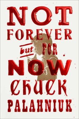 Not Forever, But for Now by Palahniuk, Chuck