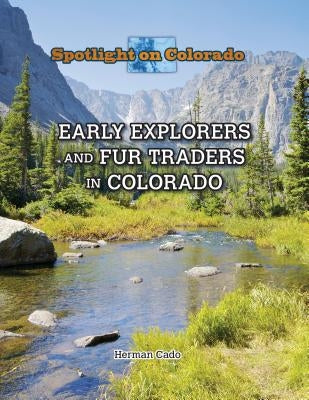 Early Explorers and Fur Traders in Colorado by Cado, Herman