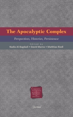 The Apocalyptic Complex: Perspectives, Histories, Persistence by Al-Bagdadi, Nadia