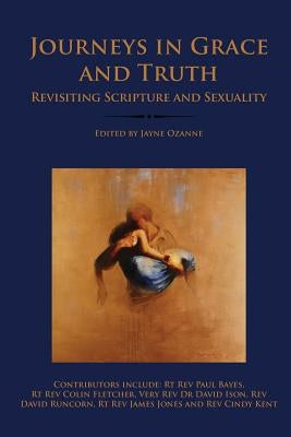 Journeys in Grace and Truth: Revisiting Scripture and Sexuality by Ozanne, Jayne