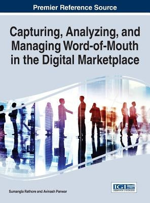 Capturing, Analyzing, and Managing Word-of-Mouth in the Digital Marketplace by Rathore, Sumangla